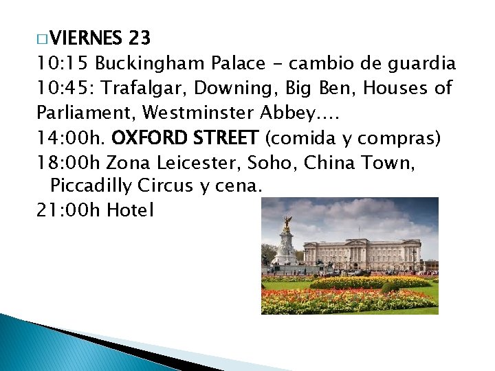 � VIERNES 23 10: 15 Buckingham Palace - cambio de guardia 10: 45: Trafalgar,