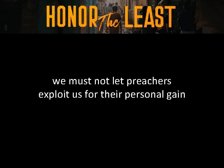 we must not let preachers exploit us for their personal gain 