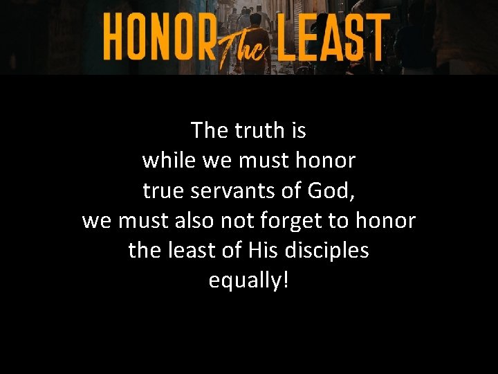 The truth is while we must honor true servants of God, we must also