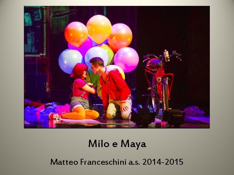 Milo e Maya Matteo Franceschini a. s. 2014 -2015 