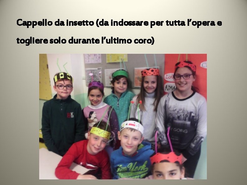 Cappello da insetto (da indossare per tutta l’opera e togliere solo durante l’ultimo coro)