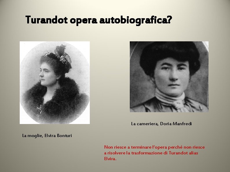 Turandot opera autobiografica? La cameriera, Doria Manfredi La moglie, Elvira Bonturi Non riesce a