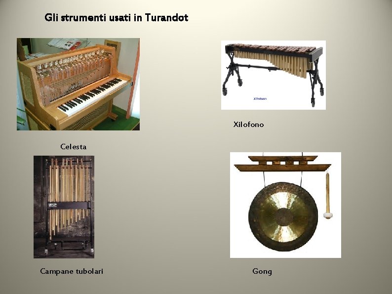 Gli strumenti usati in Turandot Xilofono Celesta Campane tubolari Gong 