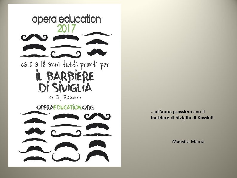…all’anno prossimo con Il barbiere di Siviglia di Rossini! Maestra Maura 