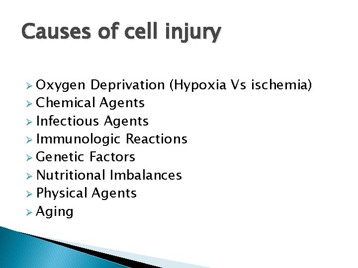 Causes of cell injury Ø Oxygen Deprivation (Hypoxia Vs ischemia) Ø Chemical Agents Ø