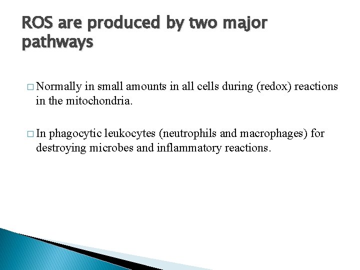 ROS are produced by two major pathways � Normally in small amounts in all