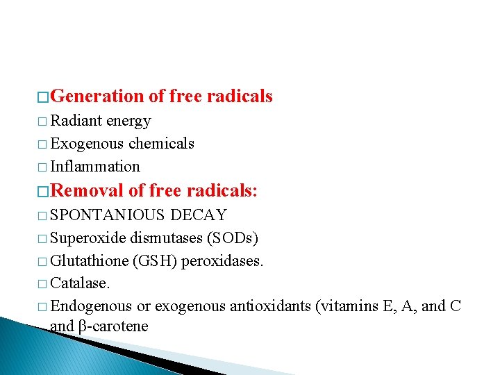 � Generation of free radicals � Radiant energy � Exogenous chemicals � Inflammation �