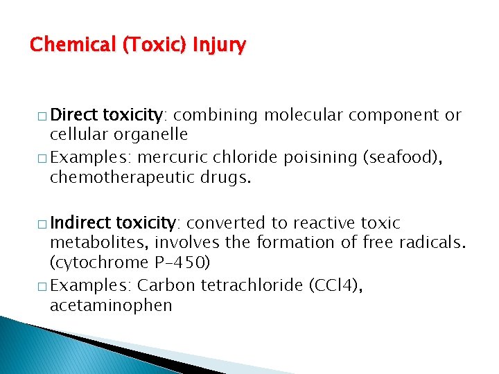 Chemical (Toxic) Injury � Direct toxicity: combining molecular component or cellular organelle � Examples: