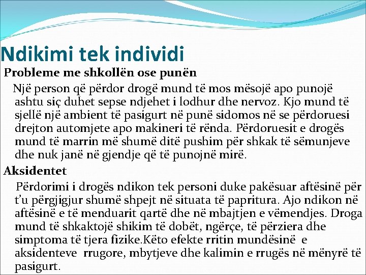 Ndikimi tek individi Probleme me shkollën ose punën Një person që përdor drogë mund