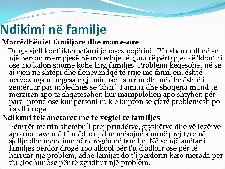 Ndikimi në familje Marrëdhëniet familjare dhe martesore Droga sjell konfliktemefamiljenoseshoqërinë. Për shembull në se