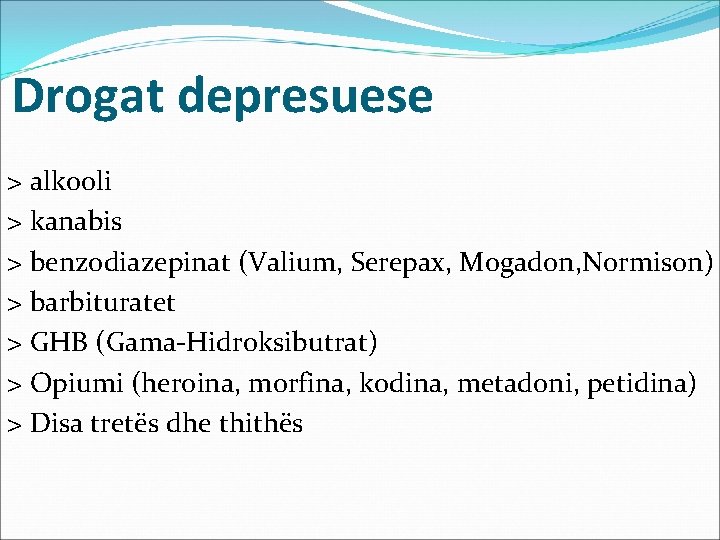 Drogat depresuese > alkooli > kanabis > benzodiazepinat (Valium, Serepax, Mogadon, Normison) > barbituratet