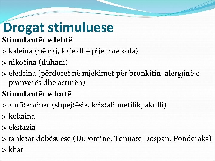 Drogat stimuluese Stimulantët e lehtë > kafeina (në çaj, kafe dhe pijet me kola)