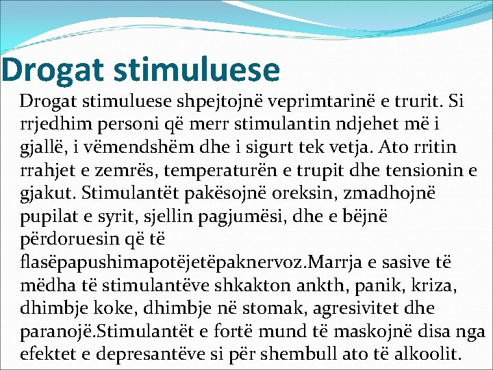 Drogat stimuluese shpejtojnë veprimtarinë e trurit. Si rrjedhim personi që merr stimulantin ndjehet më