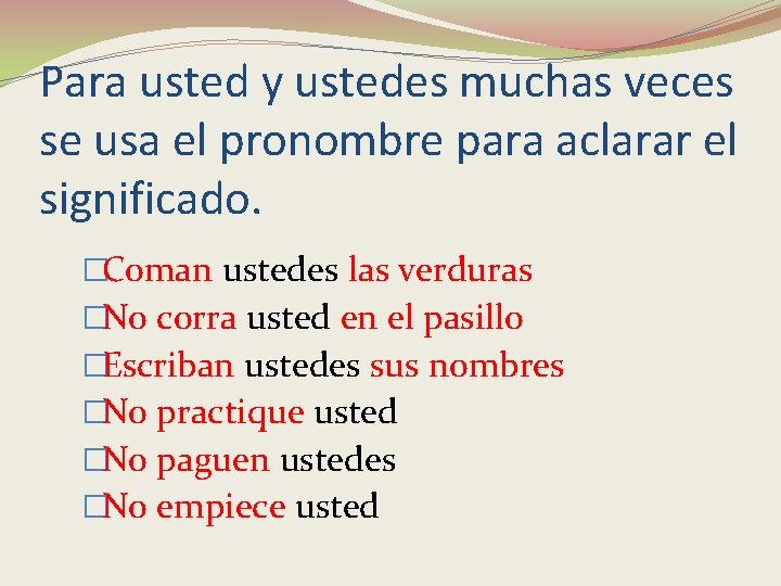 Para usted y ustedes muchas veces se usa el pronombre para aclarar el significado.