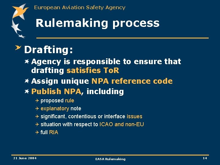 European Aviation Safety Agency Rulemaking process Drafting: Agency is responsible to ensure that drafting