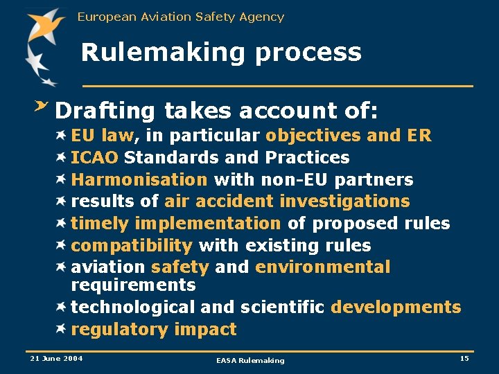 European Aviation Safety Agency Rulemaking process Drafting takes account of: EU law, in particular