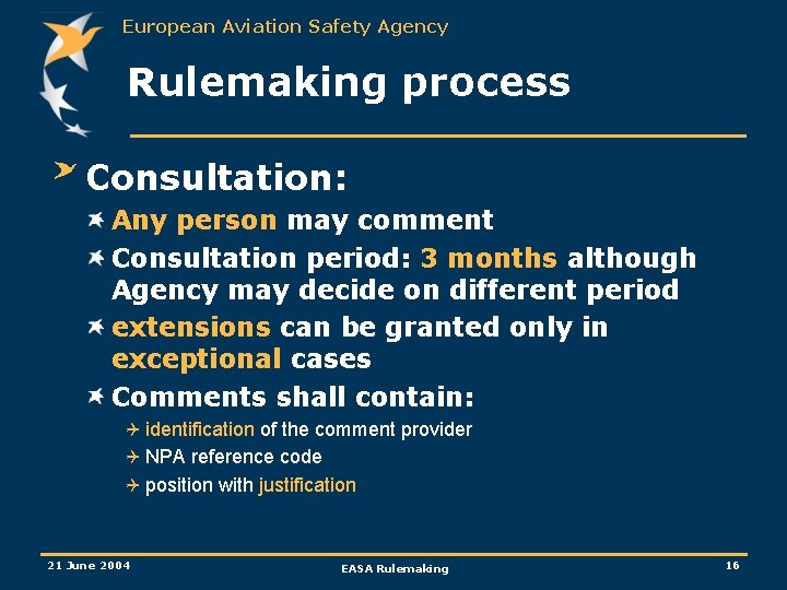 European Aviation Safety Agency Rulemaking process Consultation: Any person may comment Consultation period: 3