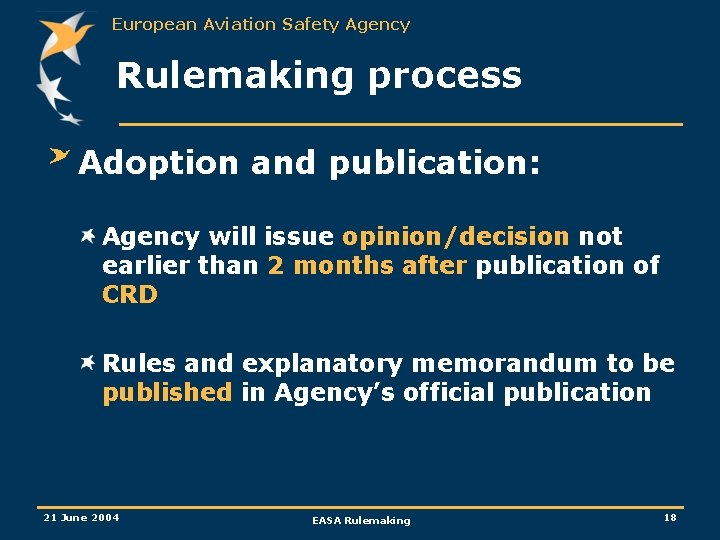 European Aviation Safety Agency Rulemaking process Adoption and publication: Agency will issue opinion/decision not