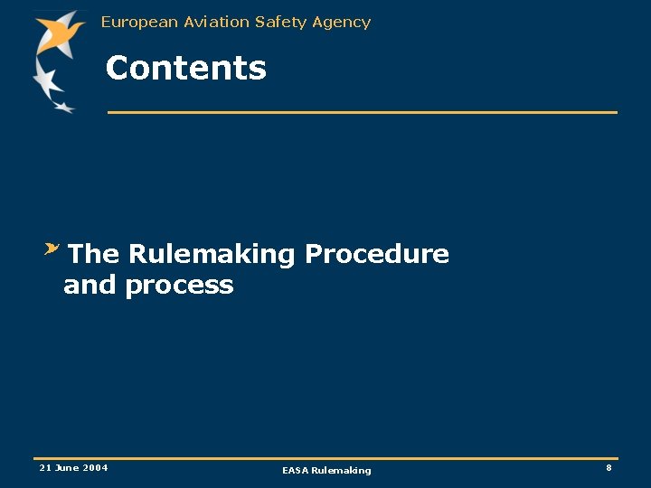 European Aviation Safety Agency Contents The Rulemaking Procedure and process 21 June 2004 EASA