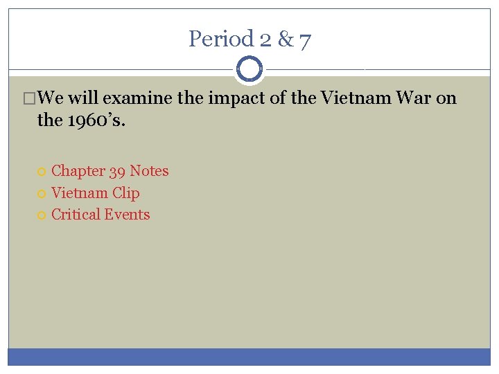 Period 2 & 7 �We will examine the impact of the Vietnam War on
