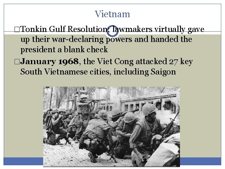 Vietnam �Tonkin Gulf Resolution; lawmakers virtually gave up their war-declaring powers and handed the