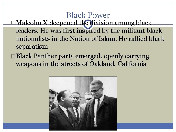 Black Power �Malcolm X deepened the division among black leaders. He was first inspired