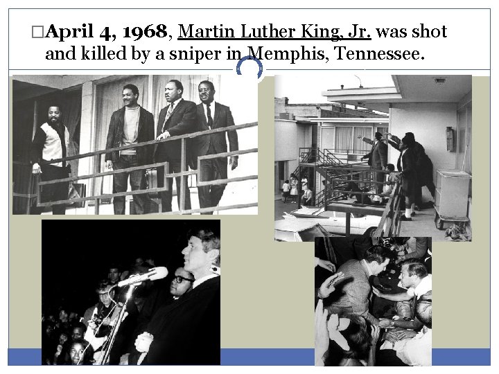�April 4, 1968, Martin Luther King, Jr. was shot and killed by a sniper