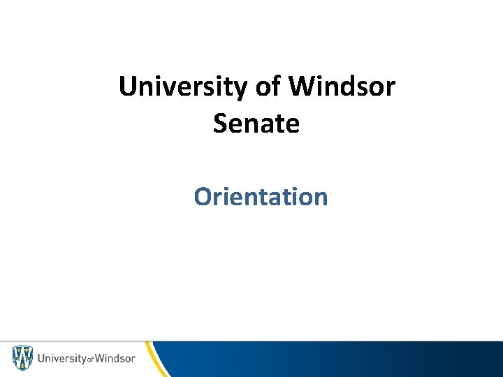 University of Windsor Senate Orientation 