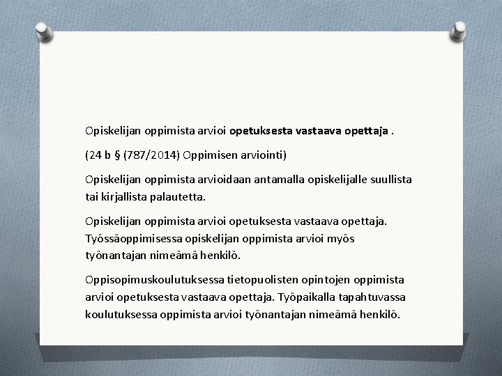 Opiskelijan oppimista arvioi opetuksesta vastaava opettaja. (24 b § (787/2014) Oppimisen arviointi) Opiskelijan oppimista