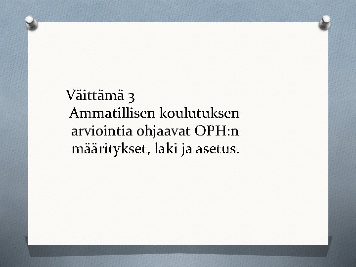 Väittämä 3 Ammatillisen koulutuksen arviointia ohjaavat OPH: n määritykset, laki ja asetus. 