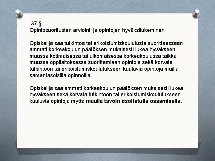 . 37 § Opintosuoritusten arviointi ja opintojen hyväksilukeminen Opiskelija saa tutkintoa tai erikoistumiskoulutusta suorittaessaan