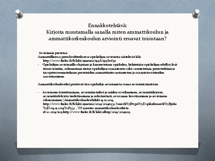 Ennakkotehtävä: Kirjoita muutamalla sanalla miten ammattikoulun ja ammattikorkeakoulun arviointi eroavat toisistaan? Arvioinnin perustaa: Ammattillisessa