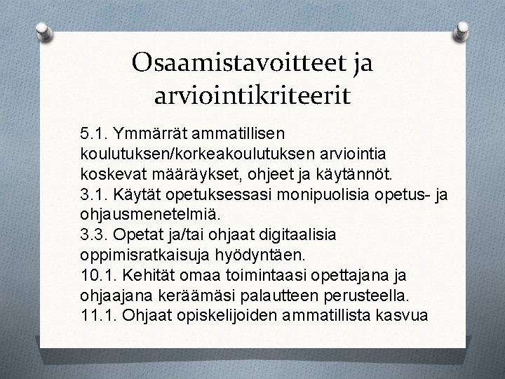 Osaamistavoitteet ja arviointikriteerit 5. 1. Ymmärrät ammatillisen koulutuksen/korkeakoulutuksen arviointia koskevat määräykset, ohjeet ja käytännöt.