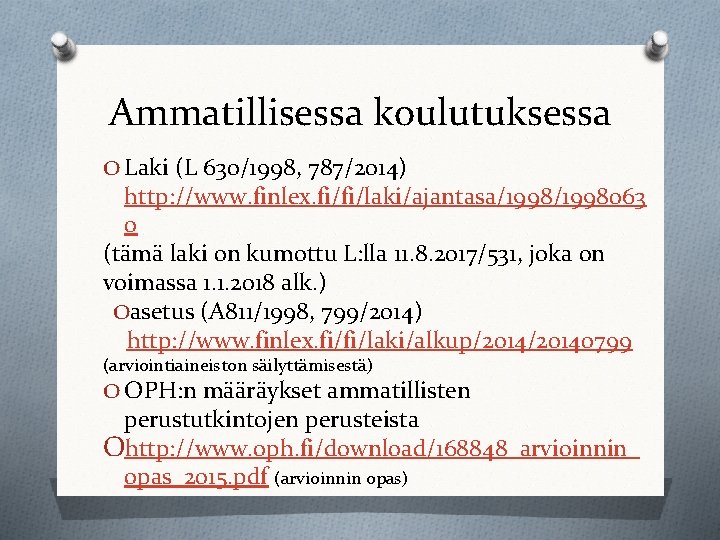 Ammatillisessa koulutuksessa O Laki (L 630/1998, 787/2014) http: //www. finlex. fi/fi/laki/ajantasa/1998063 0 (tämä laki