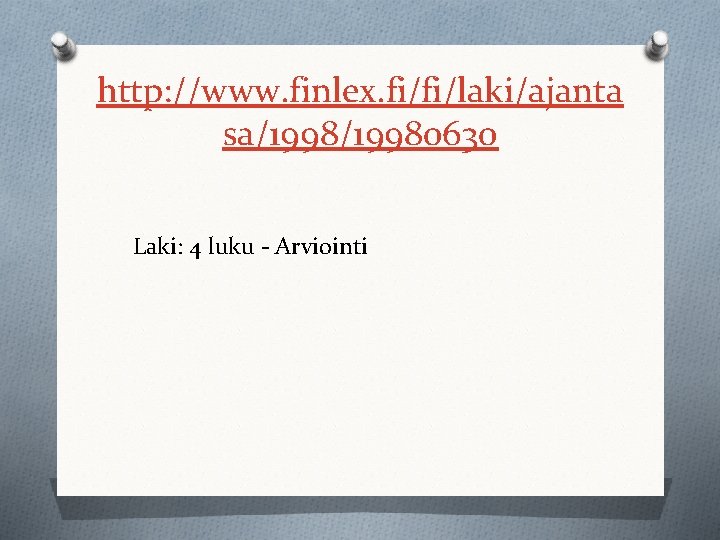 http: //www. finlex. fi/fi/laki/ajanta sa/19980630 Laki: 4 luku - Arviointi 