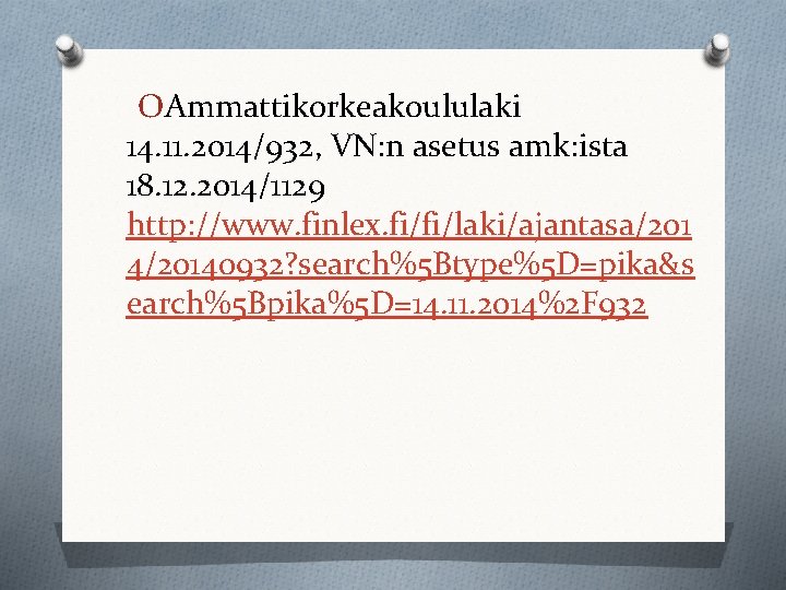 OAmmattikorkeakoululaki 14. 11. 2014/932, VN: n asetus amk: ista 18. 12. 2014/1129 http: //www.