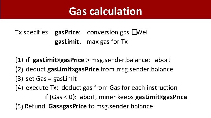 Gas calculation Tx specifies gas. Price: conversion gas �Wei gas. Limit: max gas for