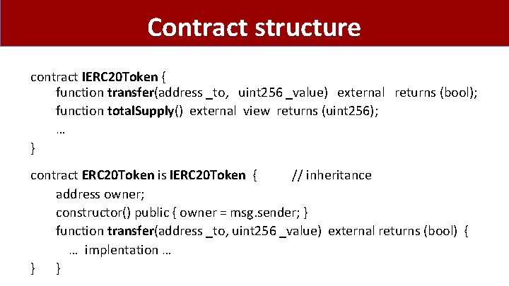 Contract structure contract IERC 20 Token { function transfer(address _to, uint 256 _value) external