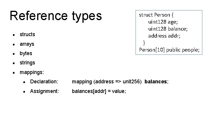 Reference types ● structs ● arrays ● bytes ● strings ● mappings: struct Person