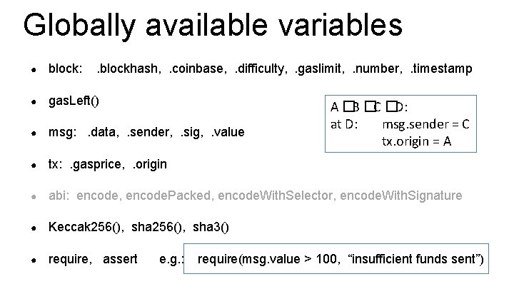 Globally available variables ● block: . blockhash, . coinbase, . difficulty, . gaslimit, .