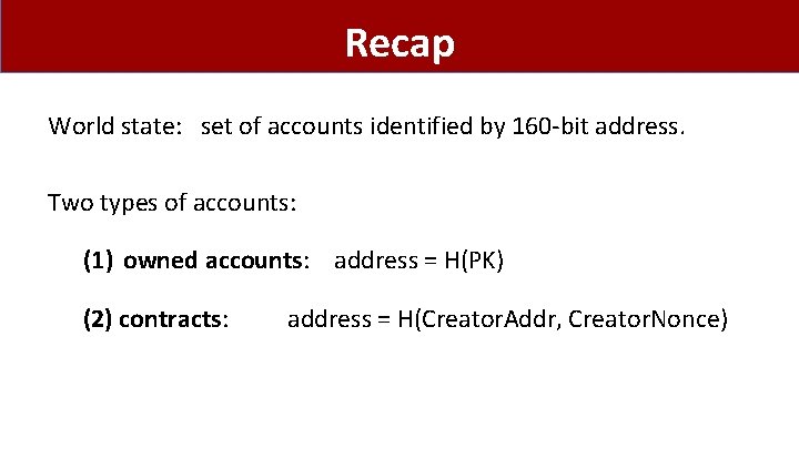 Recap World state: set of accounts identified by 160 -bit address. Two types of