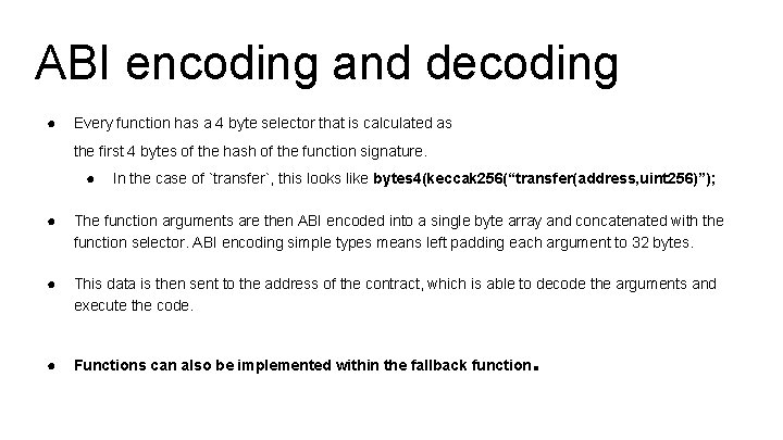 ABI encoding and decoding ● Every function has a 4 byte selector that is