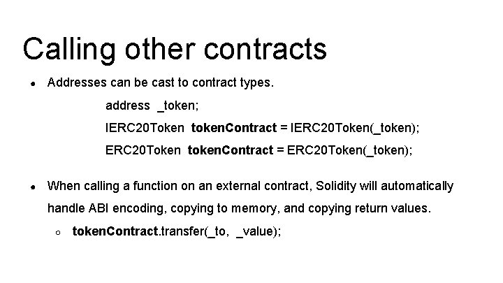 Calling other contracts ● Addresses can be cast to contract types. address _token; IERC