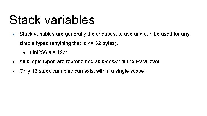 Stack variables ● Stack variables are generally the cheapest to use and can be