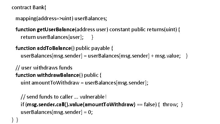 contract Bank{ mapping(address=>uint) user. Balances; function get. User. Balance(address user) constant public returns(uint) {