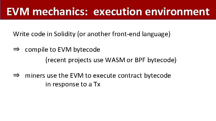 EVM mechanics: execution environment Write code in Solidity (or another front-end language) ⇒ compile