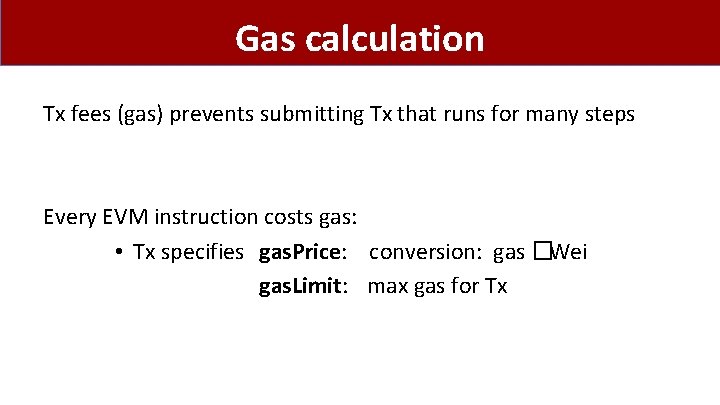 Gas calculation Tx fees (gas) prevents submitting Tx that runs for many steps Every