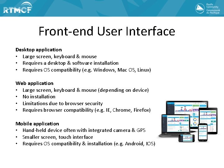 Front-end User Interface Desktop application • Large screen, keyboard & mouse • Requires a