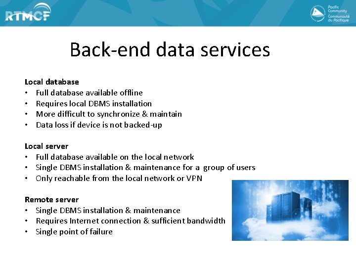 Back-end data services Local database • Full database available offline • Requires local DBMS