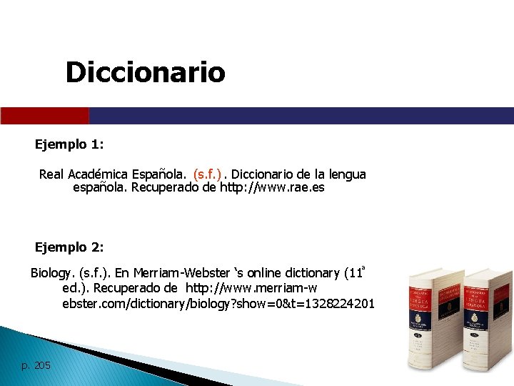 Diccionario Ejemplo 1: Real Académica Española. (s. f. ). Diccionario de la lengua española.